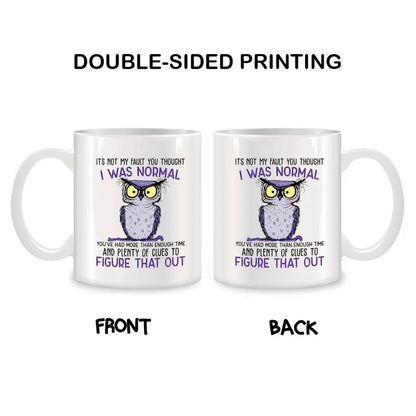 Mug It's Not My Fault You Thought I Was Normal Owl Mugs For Her Mom Birthday Gifts Novelty Coffee Ceramic Tea Cups White 11 oz